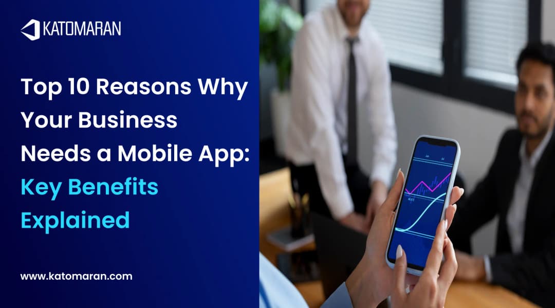 Top 10 Reasons Why Your Business Needs a Mobile App: Key Benefits Explained