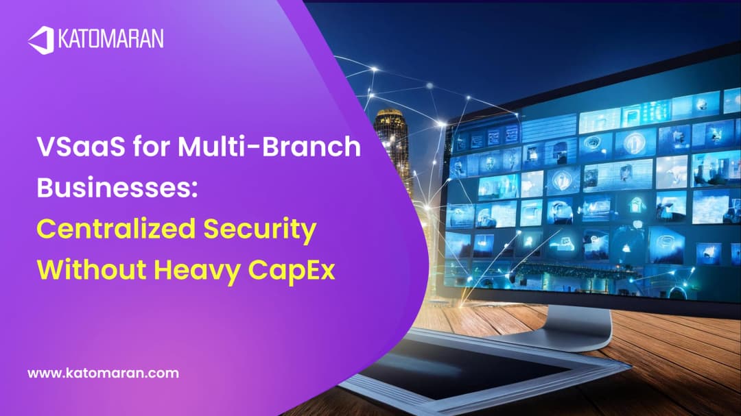 VSaaS for Multi-Branch Businesses: Centralized Security Without Heavy CapEx