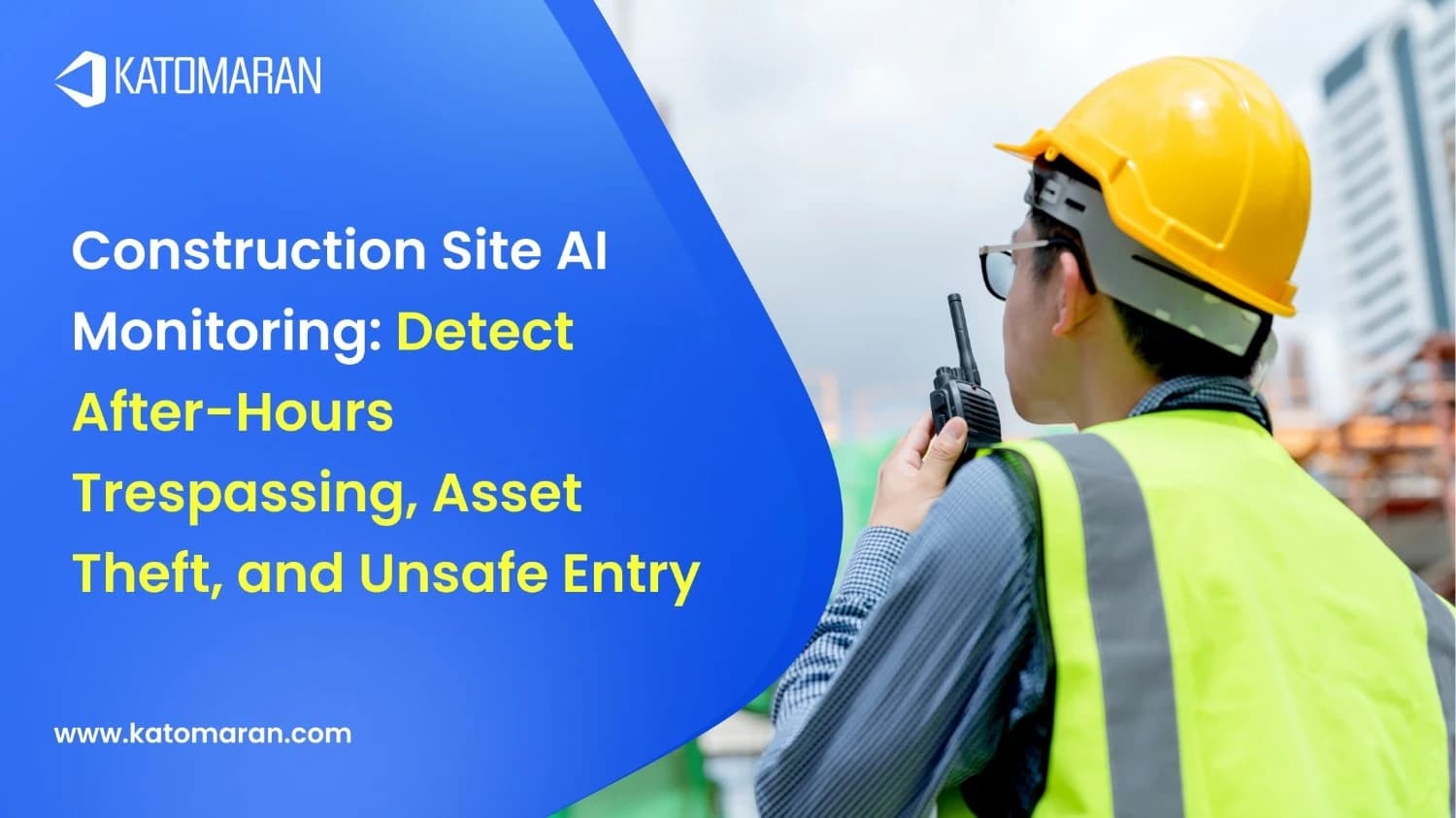 Construction Site AI Monitoring: Detect After-Hours Trespassing, Asset Theft, and Unsafe Entry