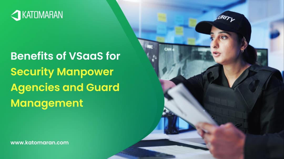 Benefits of VSaaS for Security Manpower Agencies and Guard Management