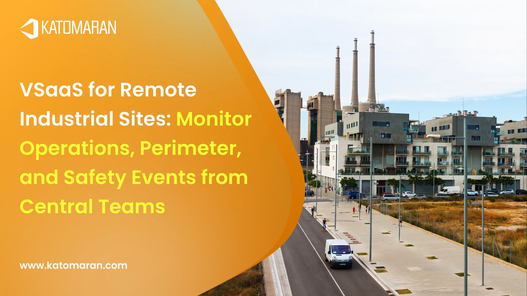 VSaaS for Remote Industrial Sites: Monitor Operations, Perimeter, and Safety Events from Central Teams